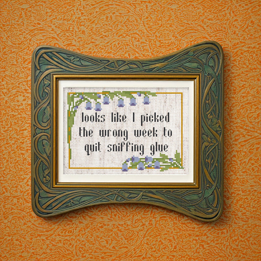 Looks like I picked the wrong week to quit sniffing glue Cross Stitch Pattern - instant PDF Download